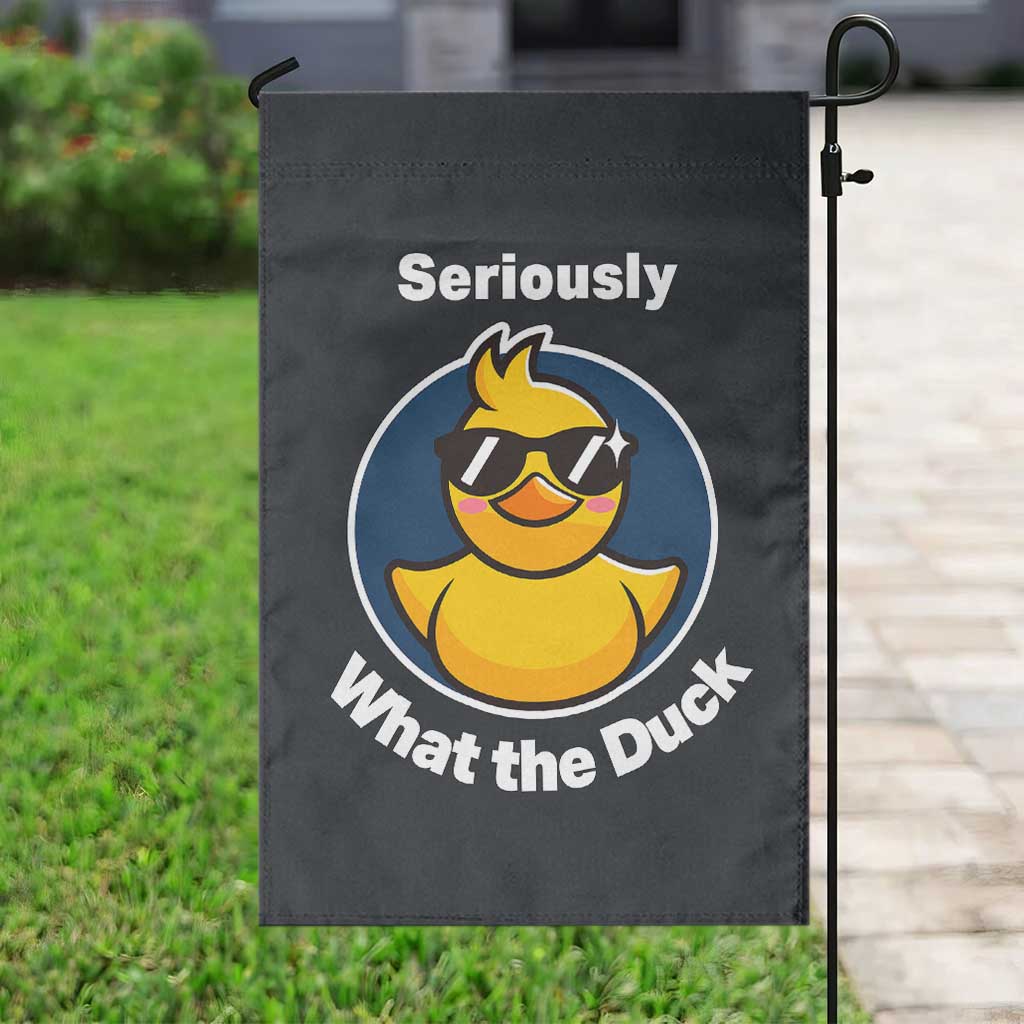 Funny Duck with Sunglasses Garden Flag Seriously What The Duck