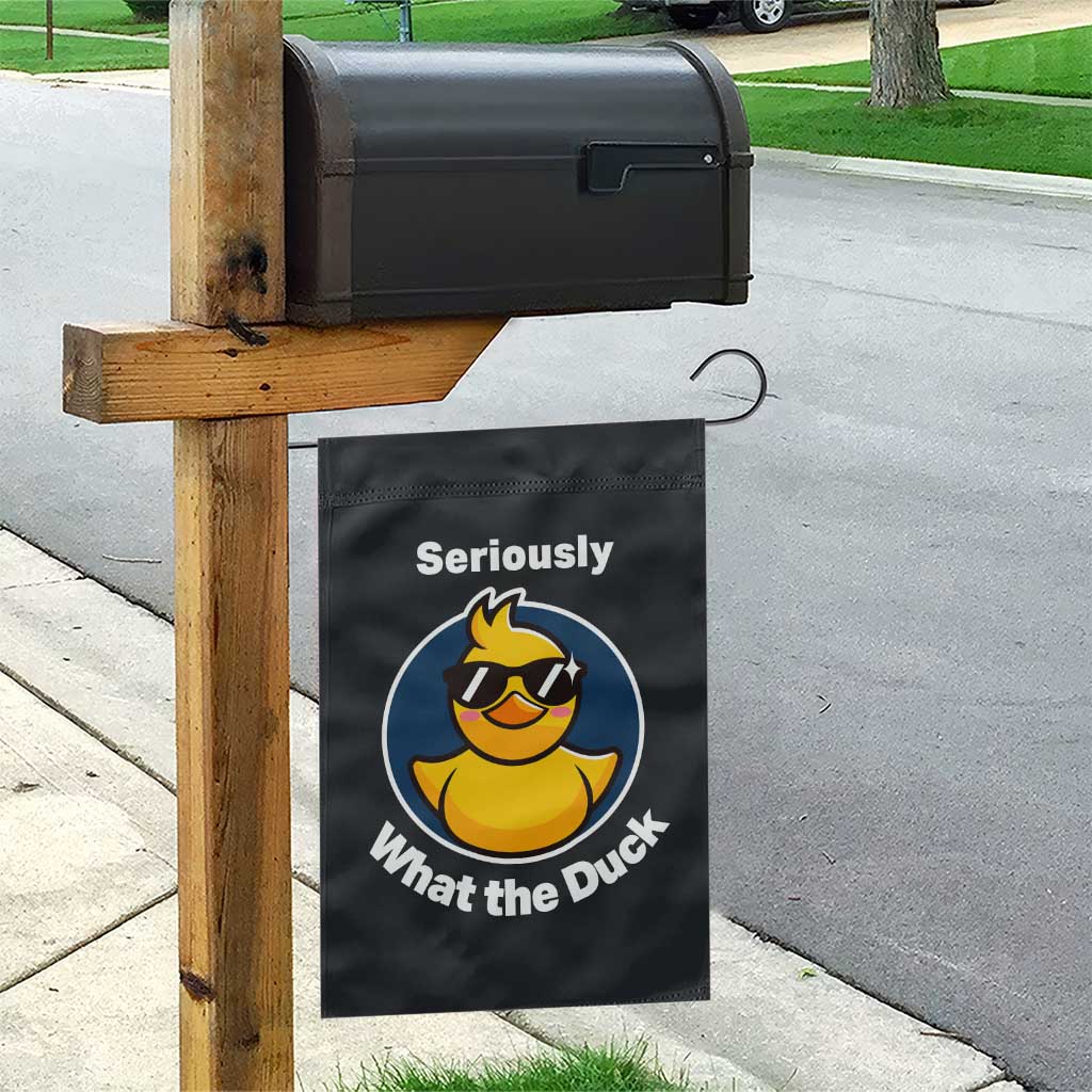 Funny Duck with Sunglasses Garden Flag Seriously What The Duck