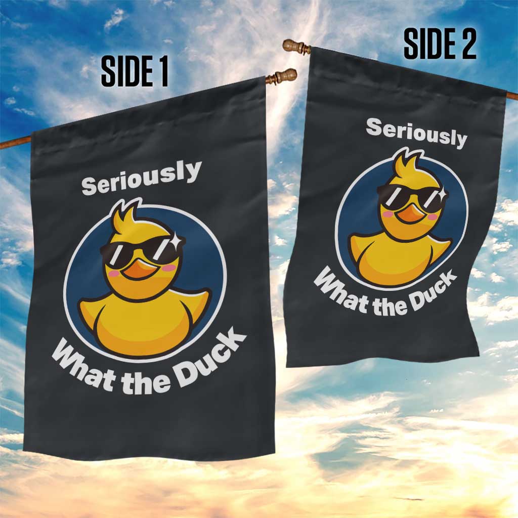 Funny Duck with Sunglasses Garden Flag Seriously What The Duck