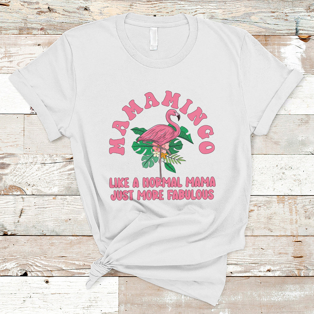 Mother's Day T Shirt Flamingo Mom Mamamingo Like A Normal Mama Just More Fabulous Pink Flamingo, Mama Gift for Mom, Gifts for Mother's Day, Women - Wonder Print Shop