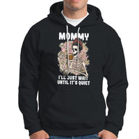 Mother's Day Hoodie Womens Mommy I'll Just Wait Until It's Quiet Funny Skeleton Mom, Mother's Day Gifts, Gifts for Mom - Wonder Print Shop