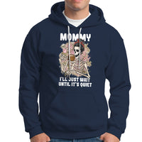 Mother's Day Hoodie Womens Mommy I'll Just Wait Until It's Quiet Funny Skeleton Mom, Mother's Day Gifts, Gifts for Mom - Wonder Print Shop