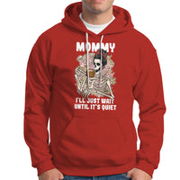 Mother's Day Hoodie Womens Mommy I'll Just Wait Until It's Quiet Funny Skeleton Mom, Mother's Day Gifts, Gifts for Mom - Wonder Print Shop