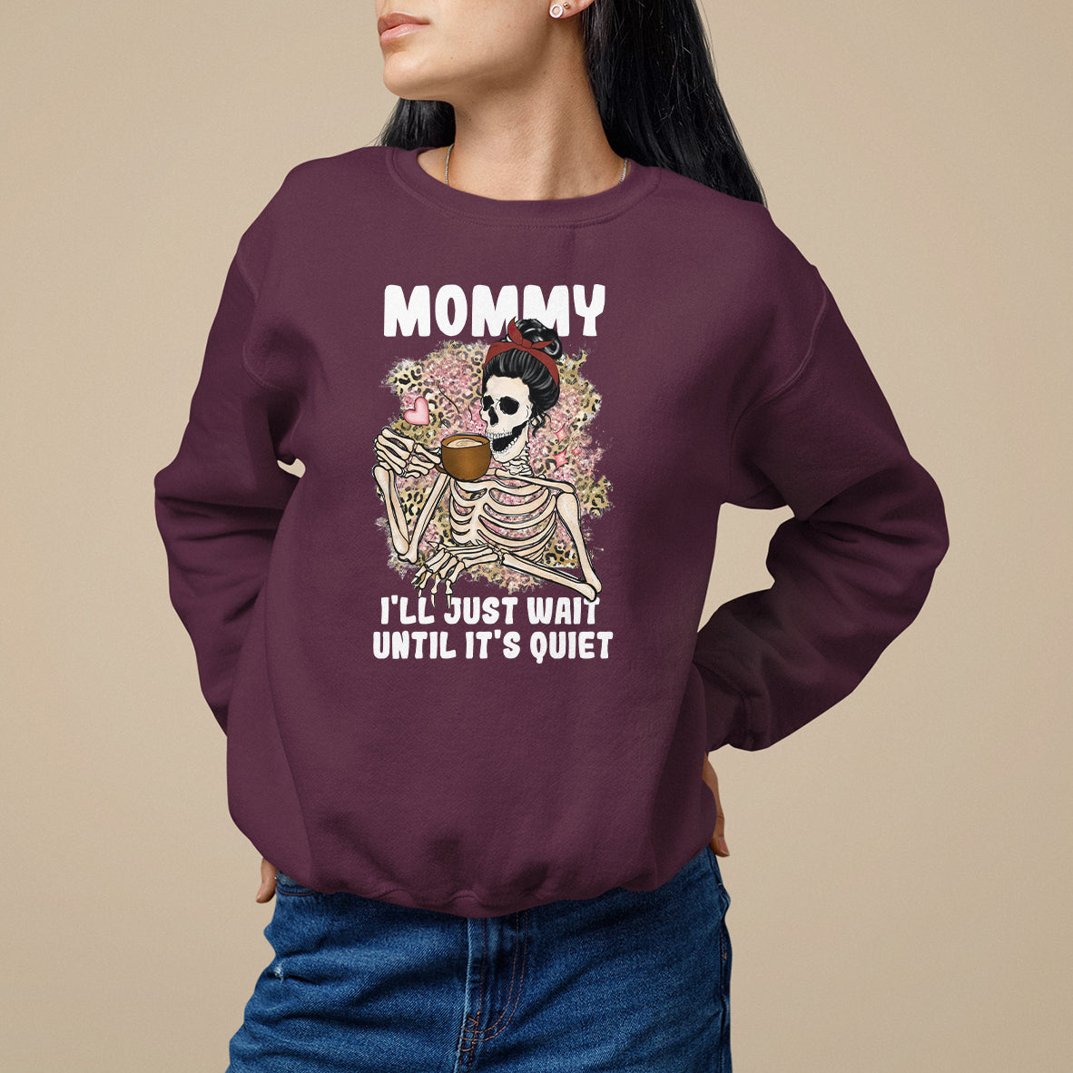 Mother's Day Sweatshirt Womens Mommy I'll Just Wait Until It's Quiet Funny Skeleton Mom, Mother's Day Gifts, Gifts for Mom - Wonder Print Shop