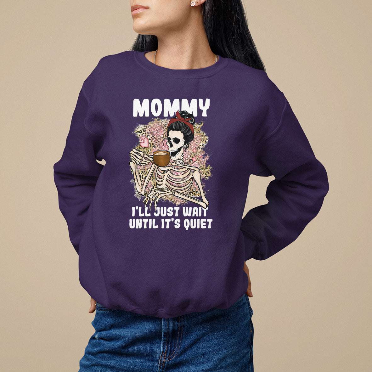 Mother's Day Sweatshirt Womens Mommy I'll Just Wait Until It's Quiet Funny Skeleton Mom, Mother's Day Gifts, Gifts for Mom - Wonder Print Shop