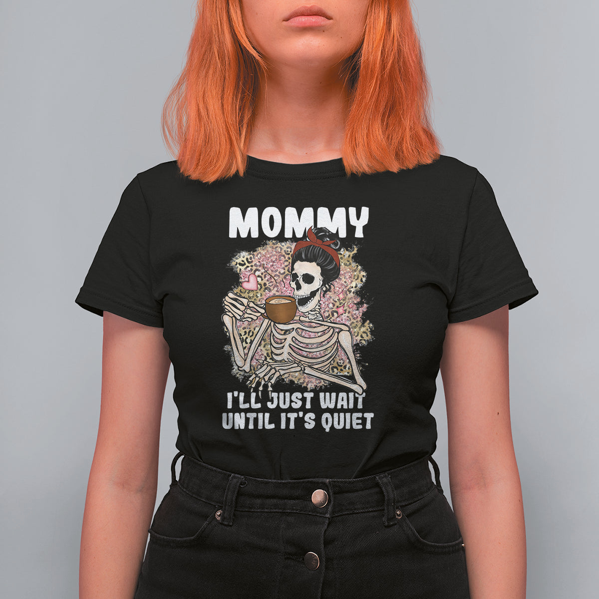 Mother's Day T Shirt For Women Womens Mommy I'll Just Wait Until It's Quiet Funny Skeleton Mom, Mother's Day Gifts, Gifts for Mom - Wonder Print Shop
