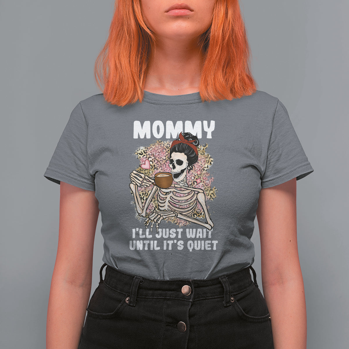 Mother's Day T Shirt For Women Womens Mommy I'll Just Wait Until It's Quiet Funny Skeleton Mom, Mother's Day Gifts, Gifts for Mom - Wonder Print Shop