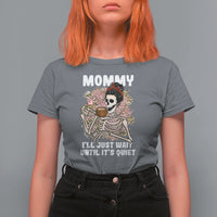 Mother's Day T Shirt For Women Womens Mommy I'll Just Wait Until It's Quiet Funny Skeleton Mom, Mother's Day Gifts, Gifts for Mom - Wonder Print Shop