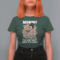 Mother's Day T Shirt For Women Womens Mommy I'll Just Wait Until It's Quiet Funny Skeleton Mom, Mother's Day Gifts, Gifts for Mom - Wonder Print Shop