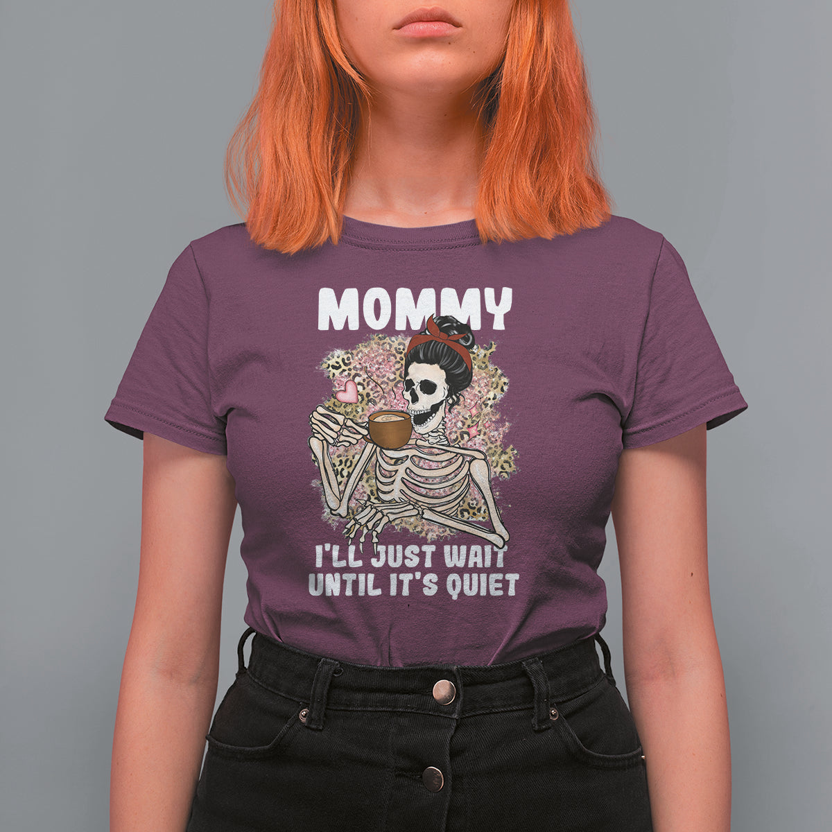 Mother's Day T Shirt For Women Womens Mommy I'll Just Wait Until It's Quiet Funny Skeleton Mom, Mother's Day Gifts, Gifts for Mom - Wonder Print Shop