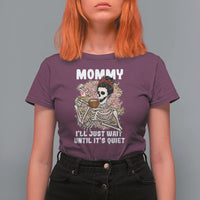Mother's Day T Shirt For Women Womens Mommy I'll Just Wait Until It's Quiet Funny Skeleton Mom, Mother's Day Gifts, Gifts for Mom - Wonder Print Shop