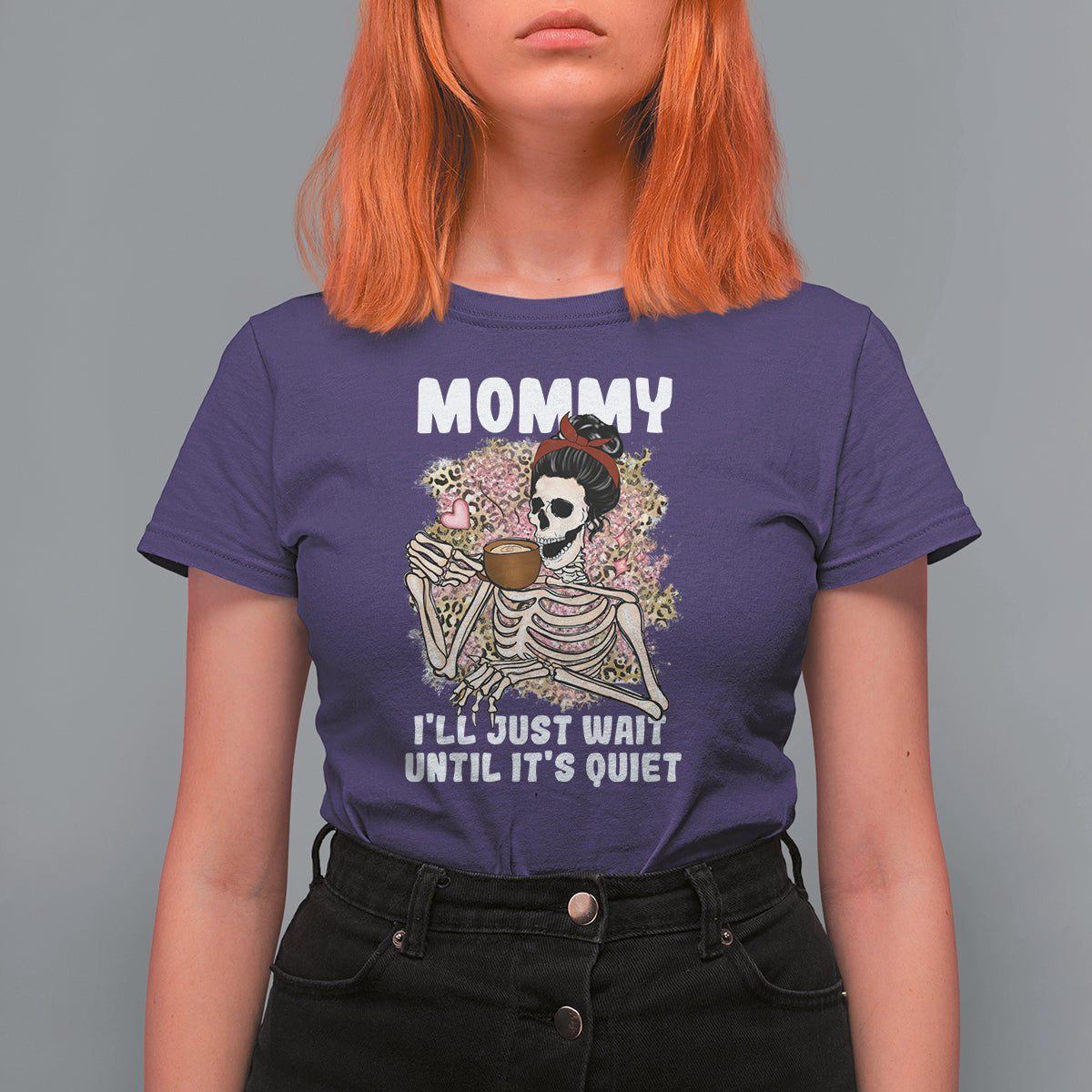 Mother's Day T Shirt For Women Womens Mommy I'll Just Wait Until It's Quiet Funny Skeleton Mom, Mother's Day Gifts, Gifts for Mom - Wonder Print Shop