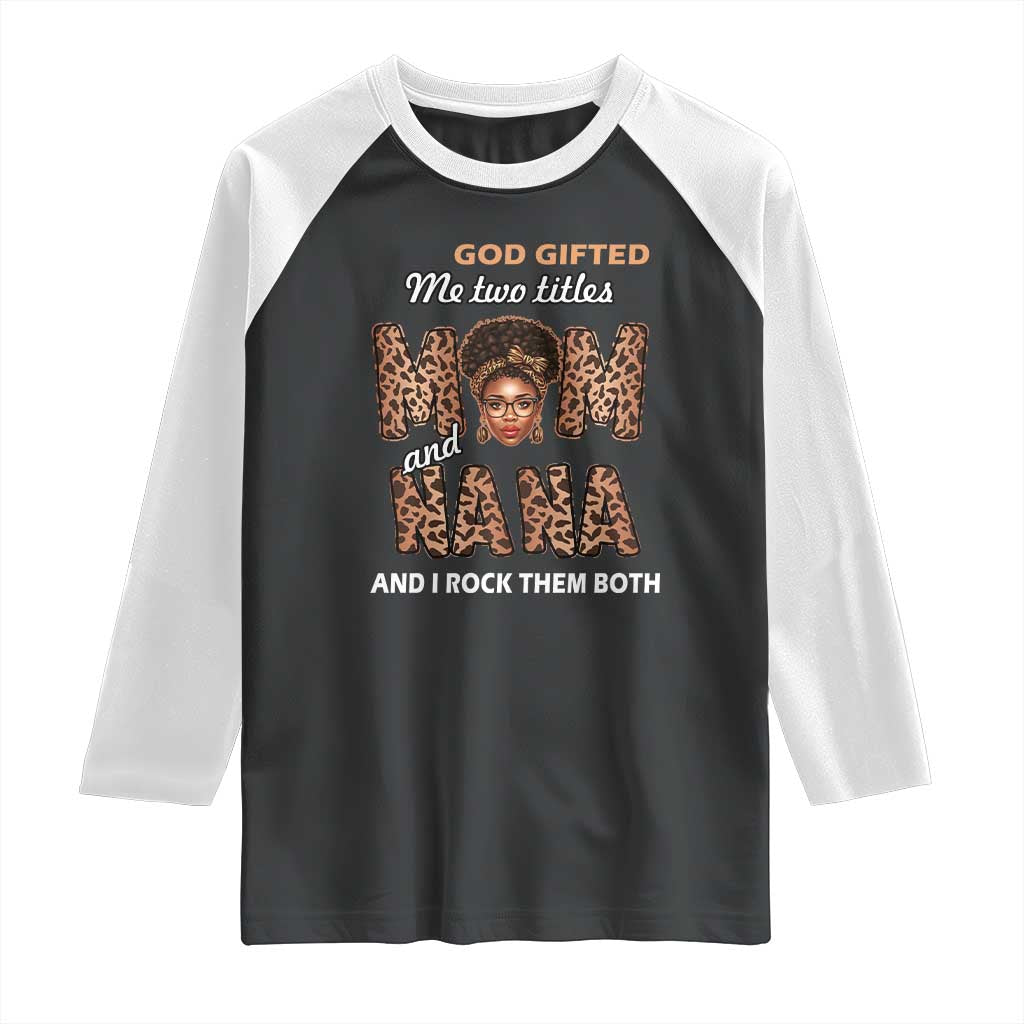 Black Afro Women Mother's Day Raglan Shirt God Gifted Me Two Titles Mom And Nana I Rock Them Both