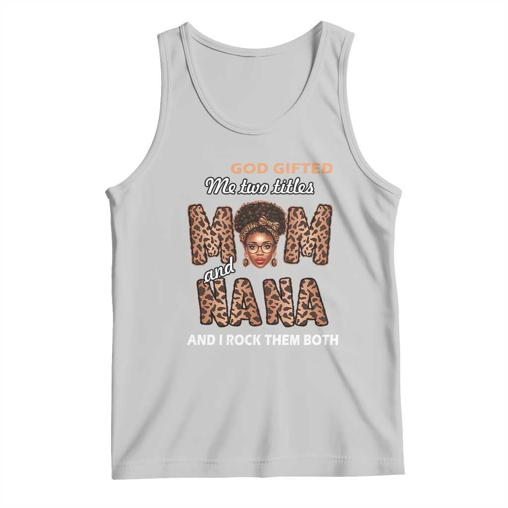 Black Afro Women Mother's Day Tank Top God Gifted Me Two Titles Mom And Nana I Rock Them Both