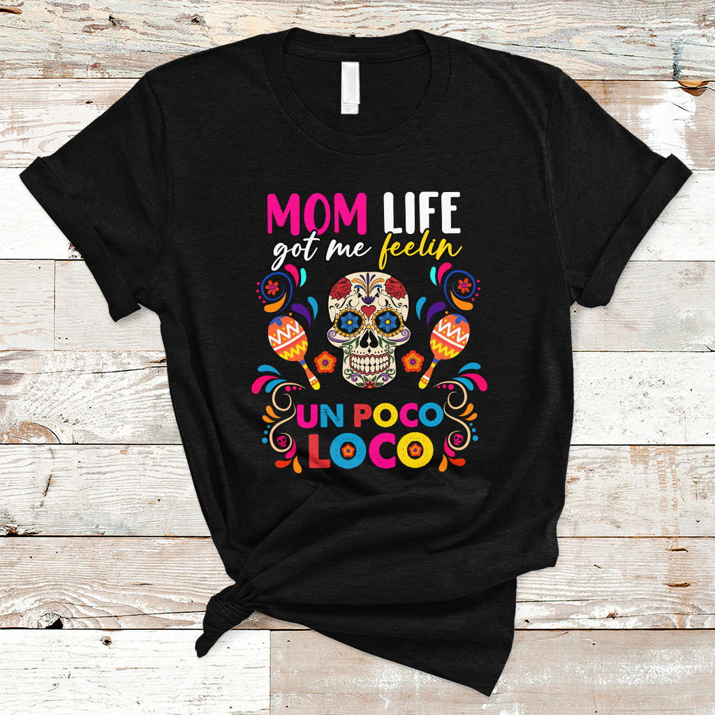 Mexican Mom T Shirt Funny Mexcian Mom Life Got Me Feeling Poco Loco Latina Latino Hispanic, Gag Gifts For Mom, Mother's Day Gifts, Women - Wonder Print Shop