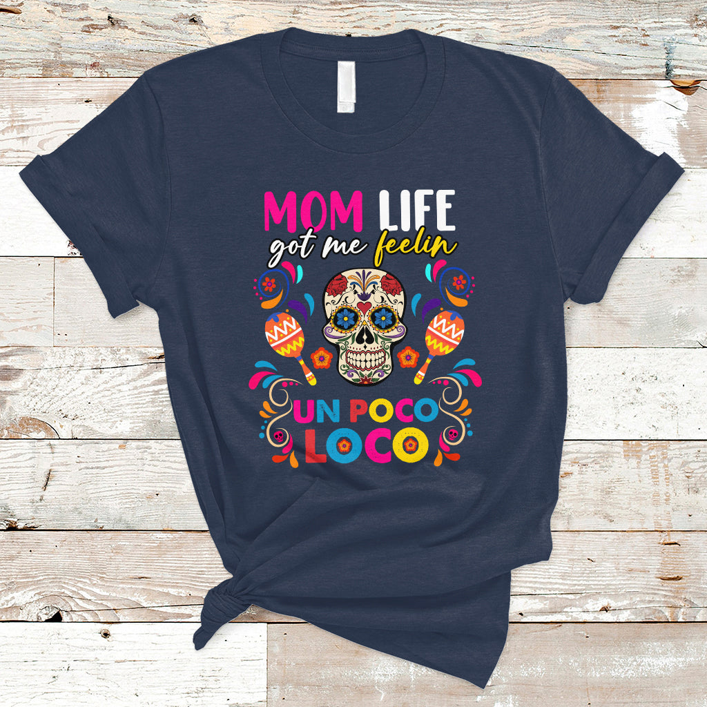 Mexican Mom T Shirt Funny Mexcian Mom Life Got Me Feeling Poco Loco Latina Latino Hispanic, Gag Gifts For Mom, Mother's Day Gifts, Women - Wonder Print Shop