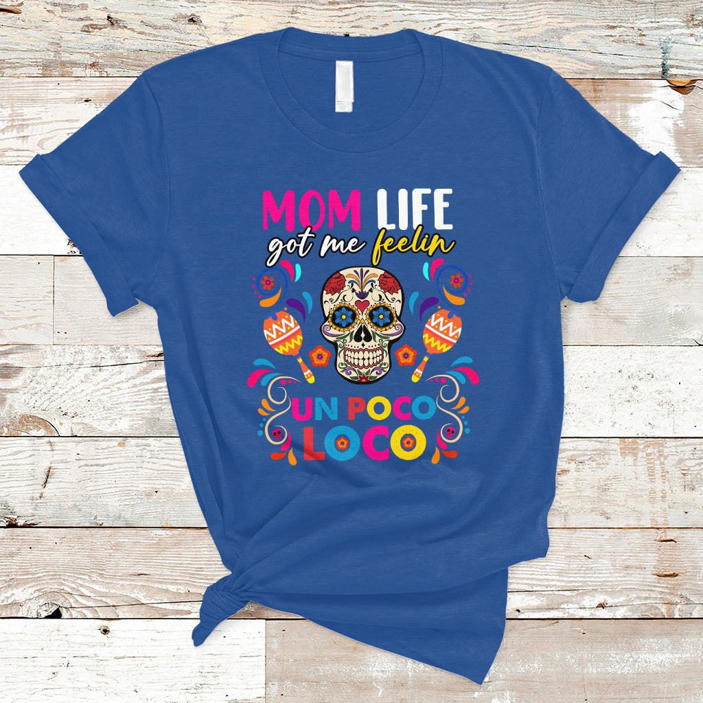 Mexican Mom T Shirt Funny Mexcian Mom Life Got Me Feeling Poco Loco Latina Latino Hispanic, Gag Gifts For Mom, Mother's Day Gifts, Women - Wonder Print Shop