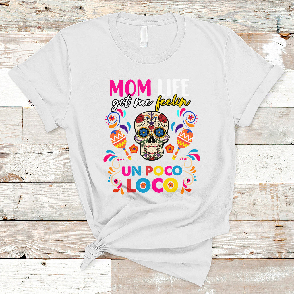 Mexican Mom T Shirt Funny Mexcian Mom Life Got Me Feeling Poco Loco Latina Latino Hispanic, Gag Gifts For Mom, Mother's Day Gifts, Women - Wonder Print Shop