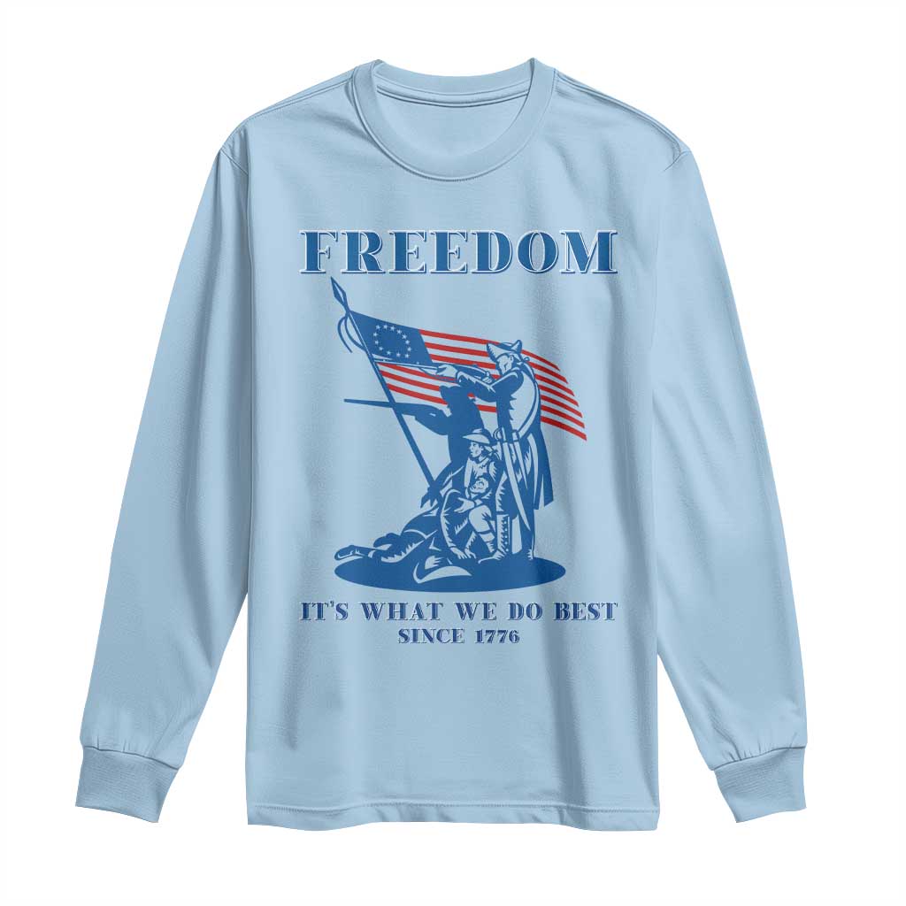 Freedom It’s What We Do Best Since 1776 Long Sleeve Shirt Revolutionary War Patriot Battle Scene