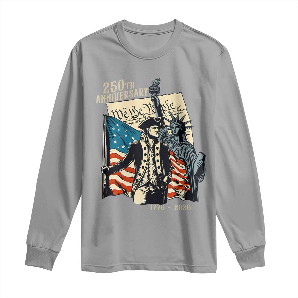 250th Anniversary 1776-2026 We The People Long Sleeve Shirt George Washington and Statue of Liberty History Pride