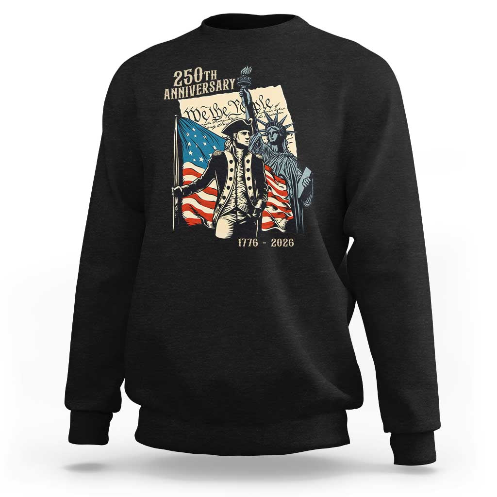 250th Anniversary 1776-2026 We The People Sweatshirt George Washington and Statue of Liberty History Pride