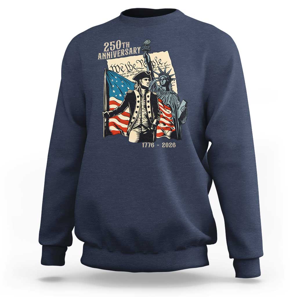250th Anniversary 1776-2026 We The People Sweatshirt George Washington and Statue of Liberty History Pride