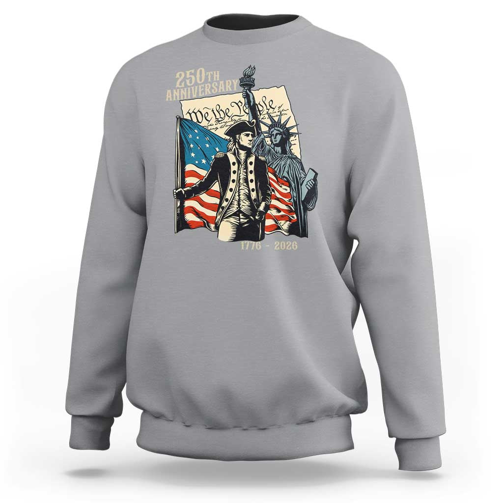 250th Anniversary 1776-2026 We The People Sweatshirt George Washington and Statue of Liberty History Pride