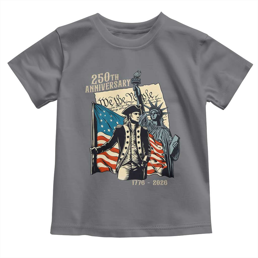 250th Anniversary 1776-2026 We The People Toddler T Shirt George Washington and Statue of Liberty History Pride