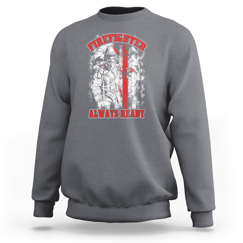 Firefighter Sweatshirt Firefighter Always Ready Fireman American Flag Thin Red Line - Wonder Print Shop