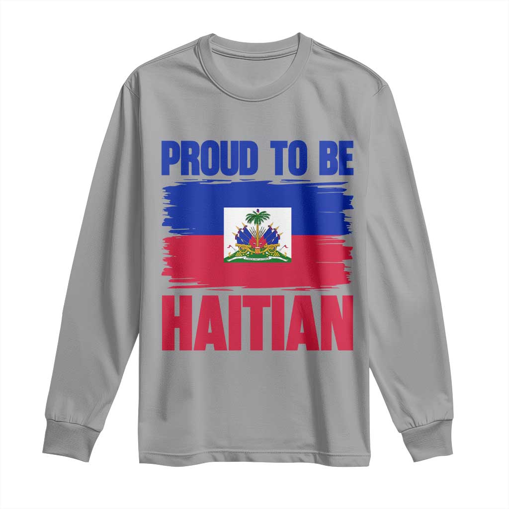 Proud To Be Haitian Long Sleeve Shirt Haiti Flag Heritage Pride