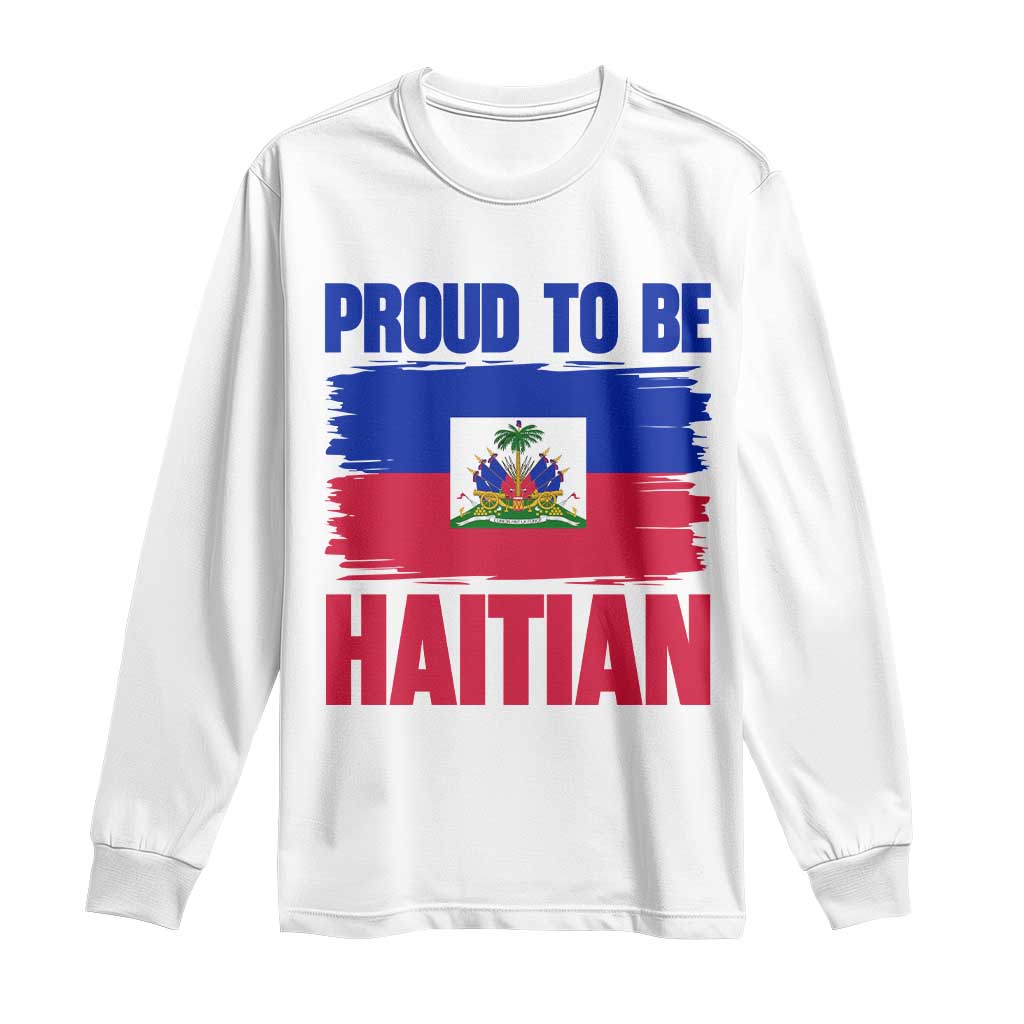 Proud To Be Haitian Long Sleeve Shirt Haiti Flag Heritage Pride