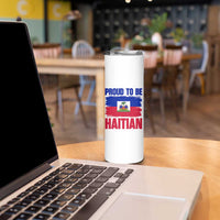 Proud To Be Haitian Skinny Tumbler Haiti Flag Heritage Pride