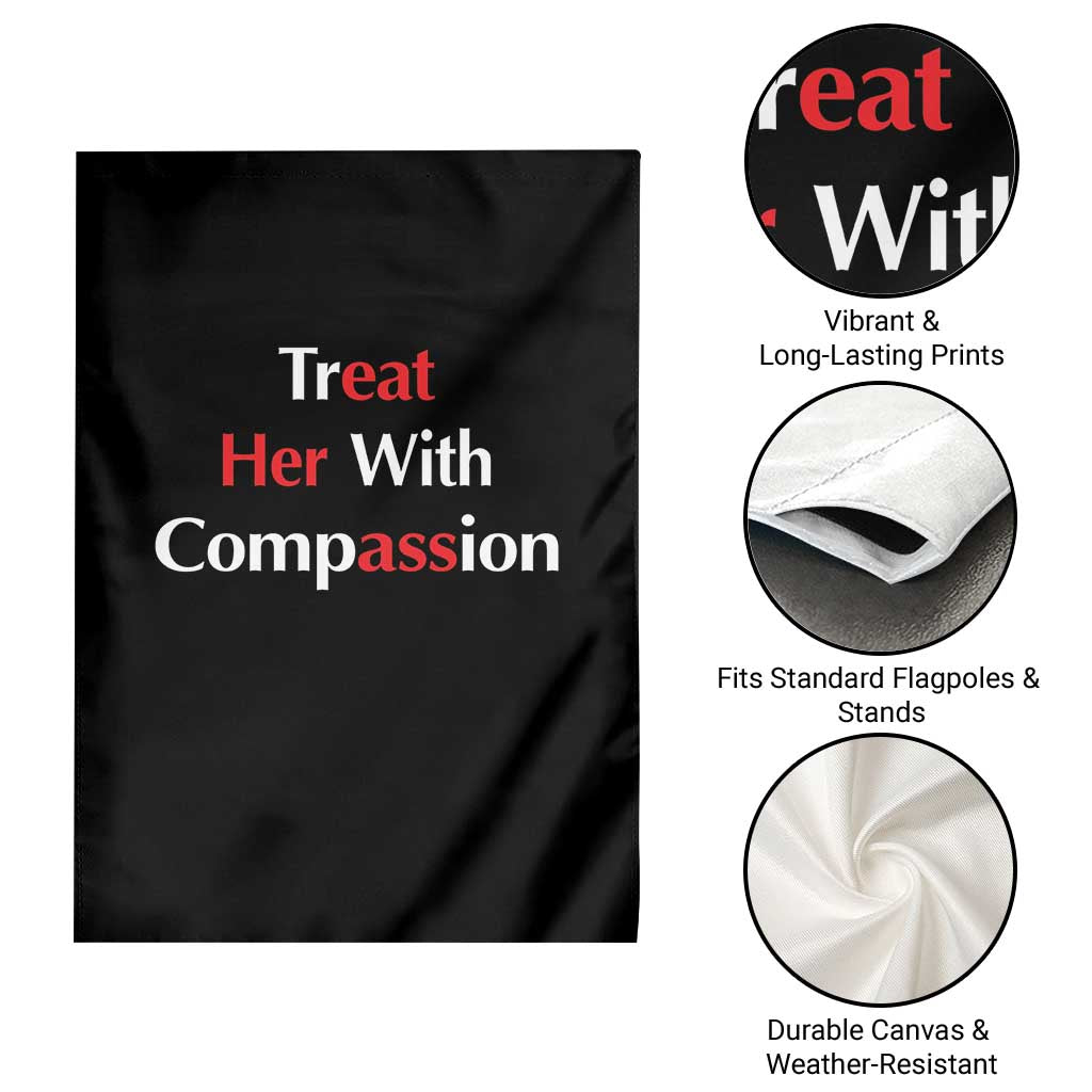 Treat Her With Compassion Funny Adult Humor Garden Flag