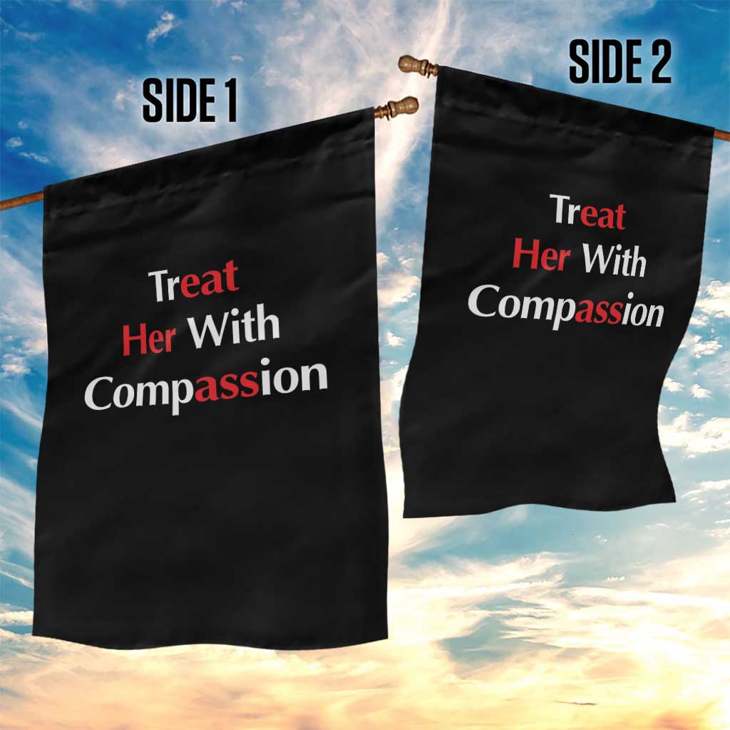 Treat Her With Compassion Funny Adult Humor Garden Flag