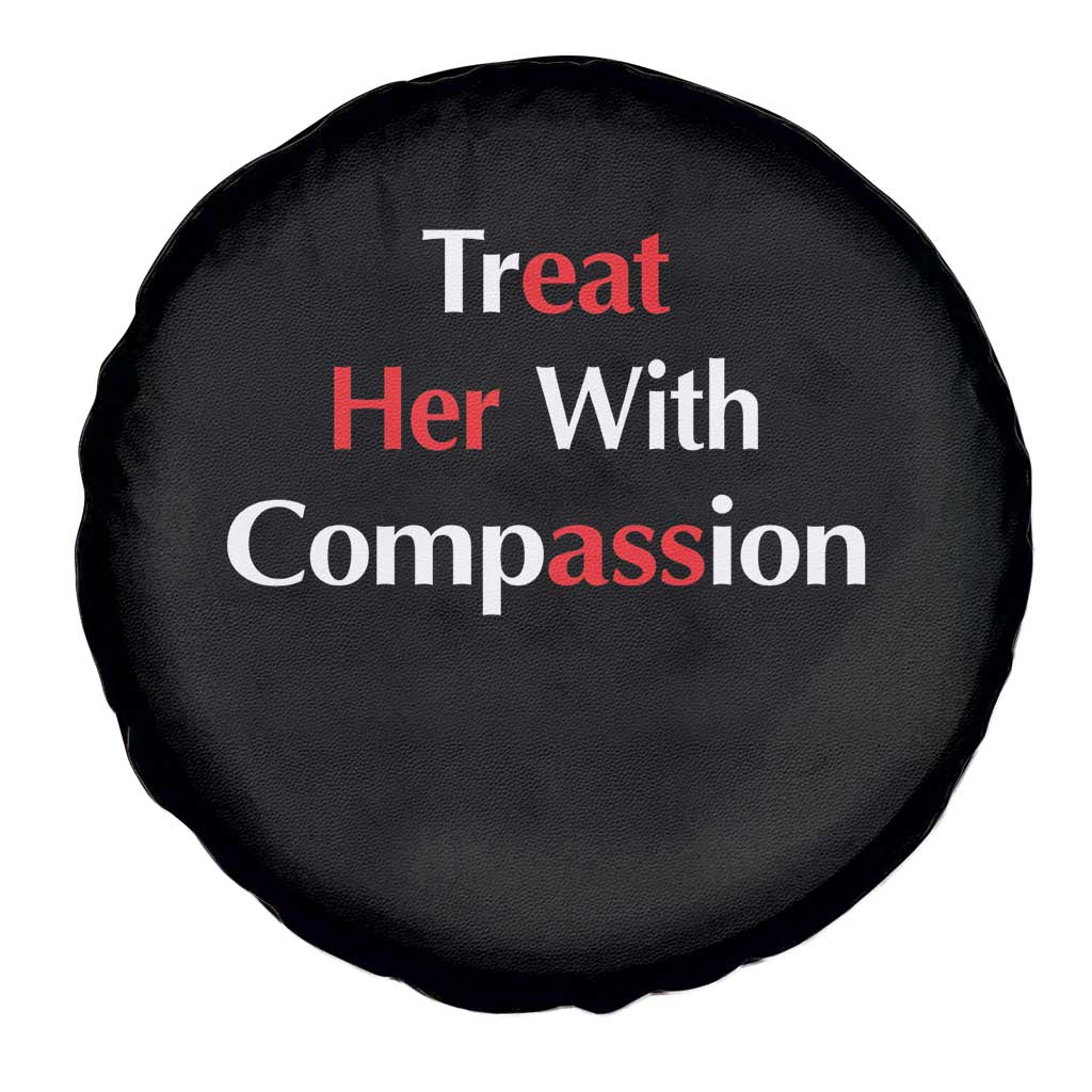 Treat Her With Compassion Funny Adult Humor Spare Tire Cover