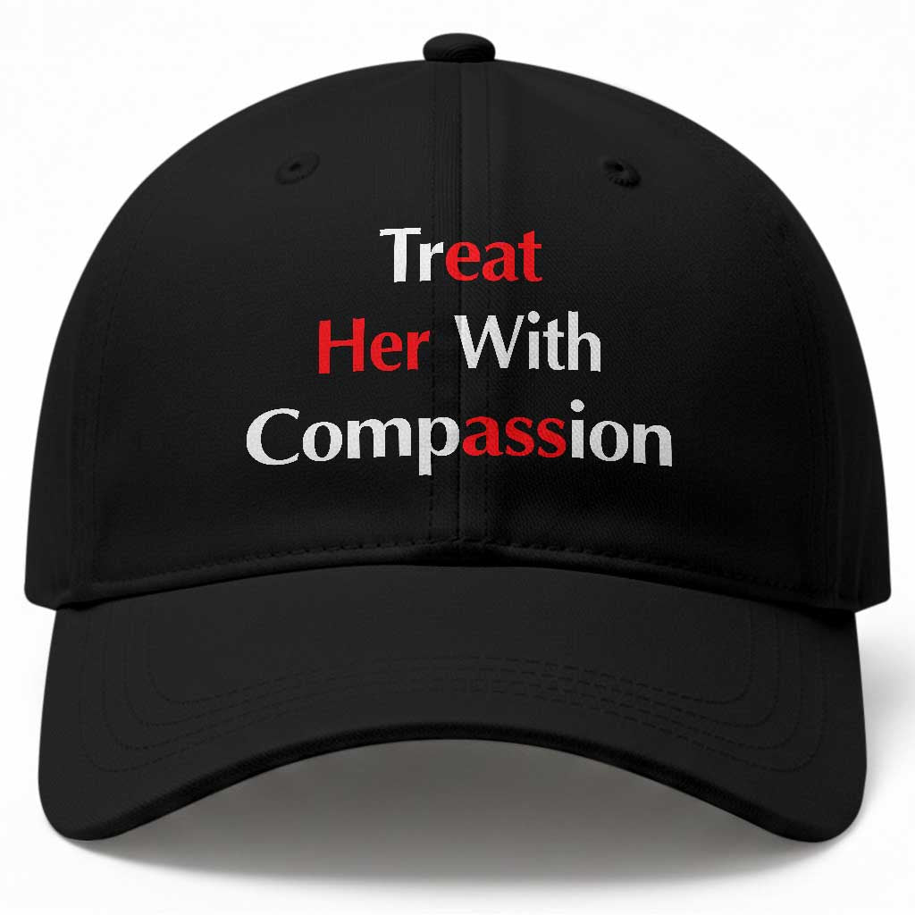 Treat Her With Compassion Funny Adult Humor Baseball Cap