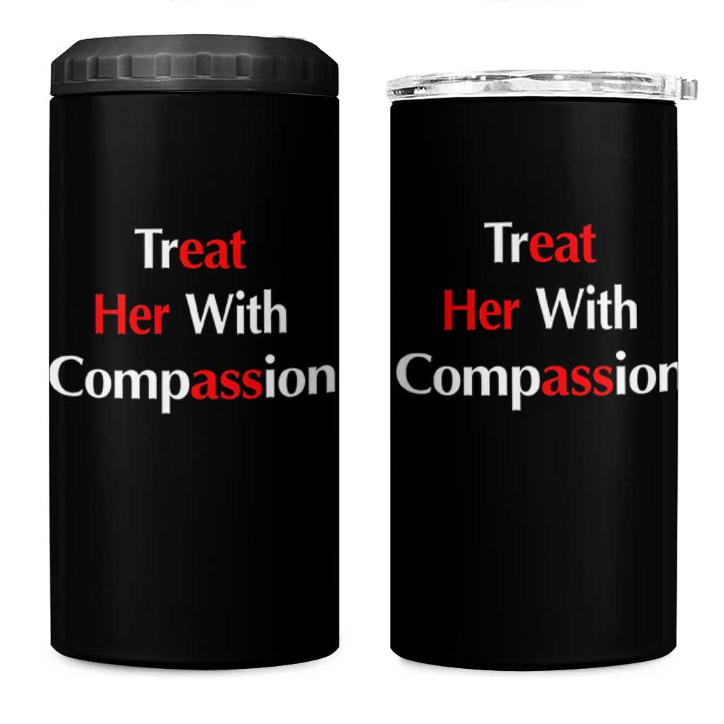 Treat Her With Compassion Funny Adult Humor 4 in 1 Can Cooler Tumbler