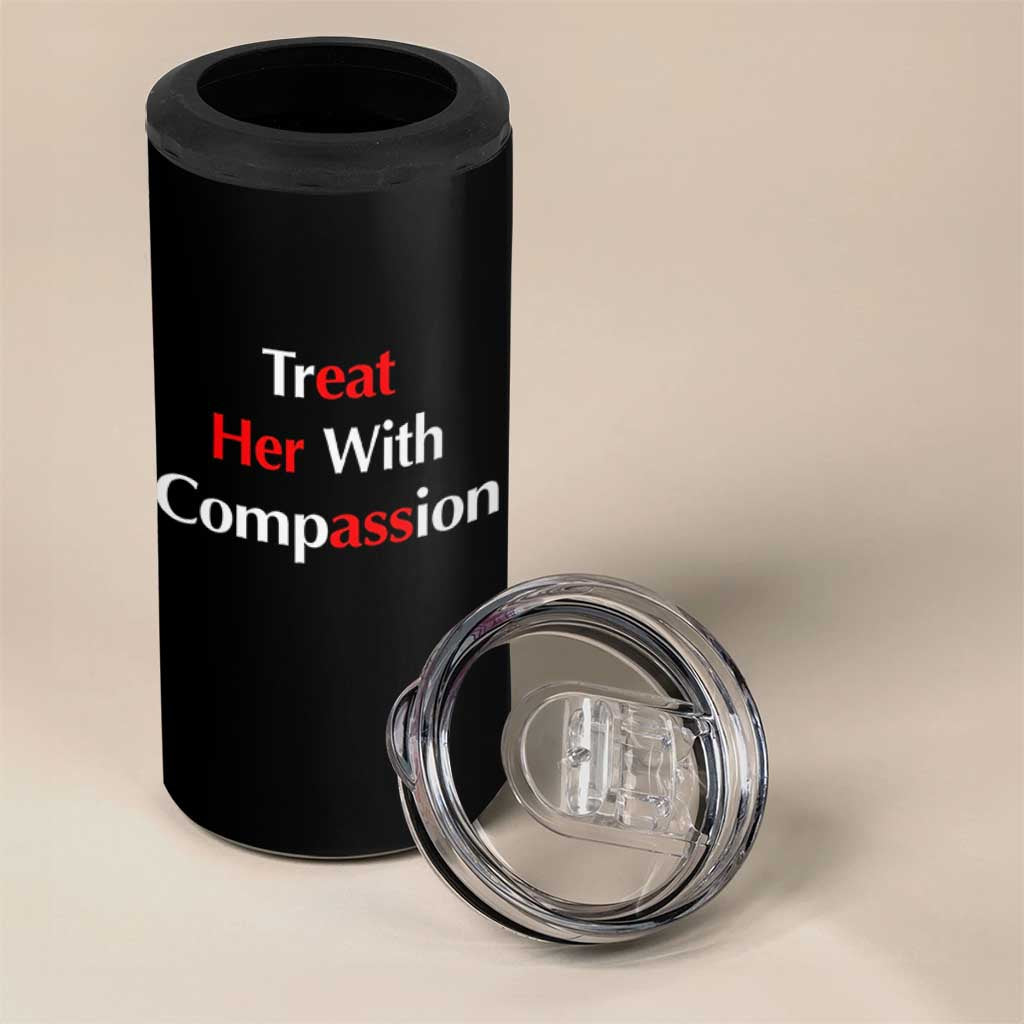 Treat Her With Compassion Funny Adult Humor 4 in 1 Can Cooler Tumbler