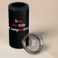Treat Her With Compassion Funny Adult Humor 4 in 1 Can Cooler Tumbler