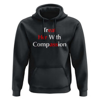 Treat Her With Compassion Funny Adult Humor Hoodie