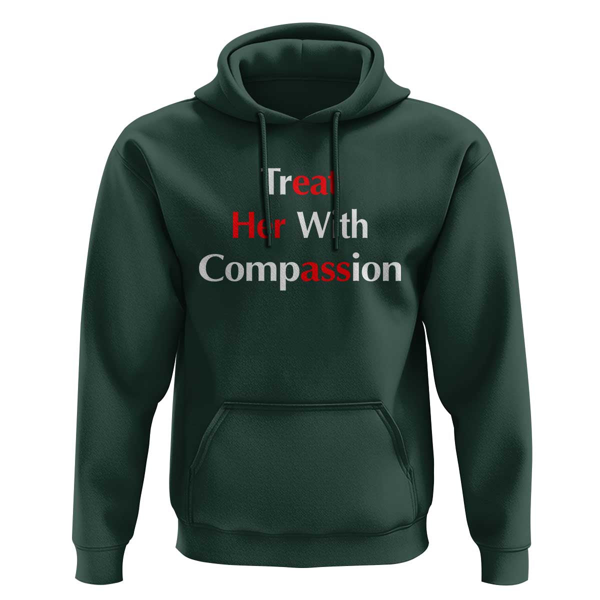 Treat Her With Compassion Funny Adult Humor Hoodie