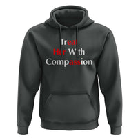 Treat Her With Compassion Funny Adult Humor Hoodie