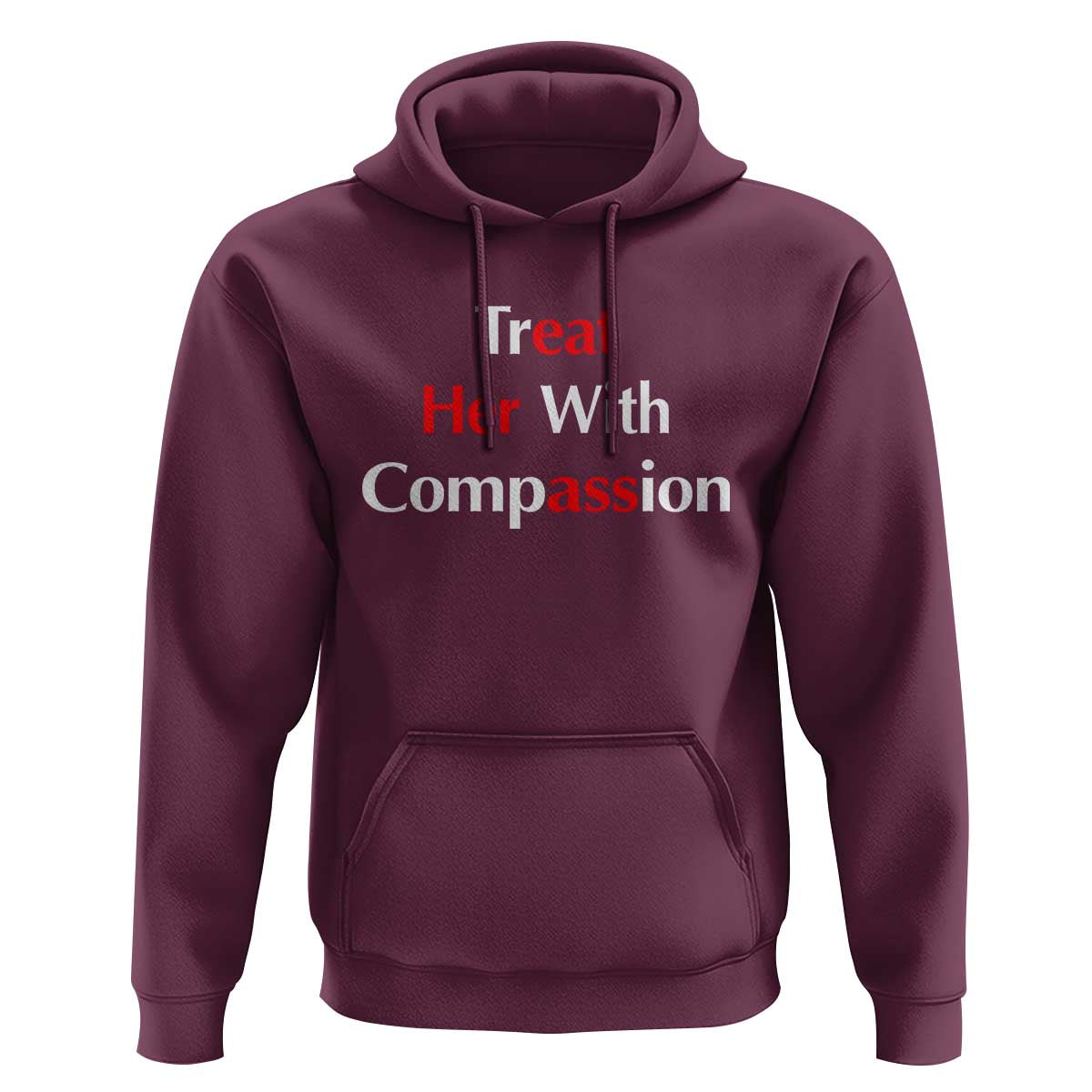 Treat Her With Compassion Funny Adult Humor Hoodie
