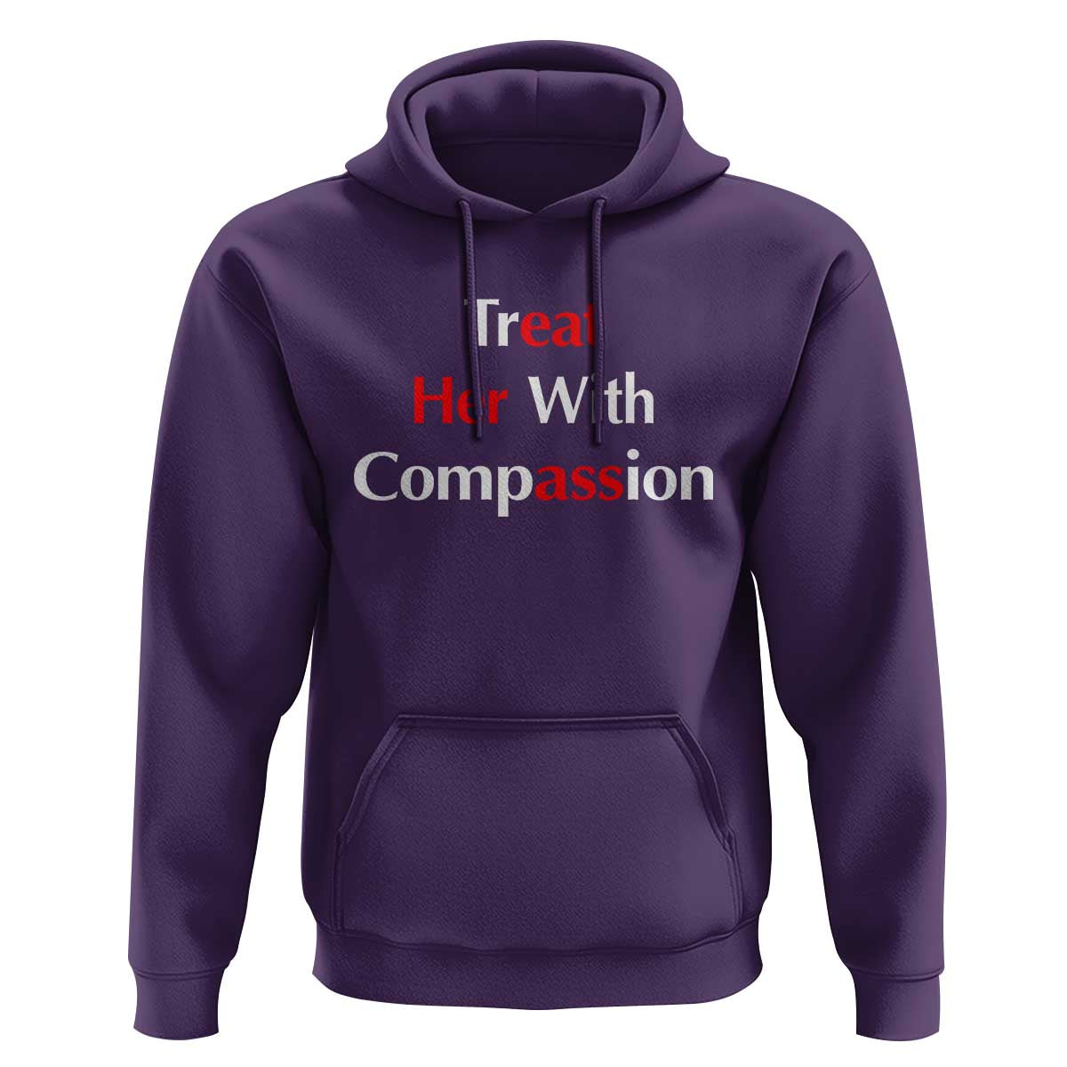 Treat Her With Compassion Funny Adult Humor Hoodie