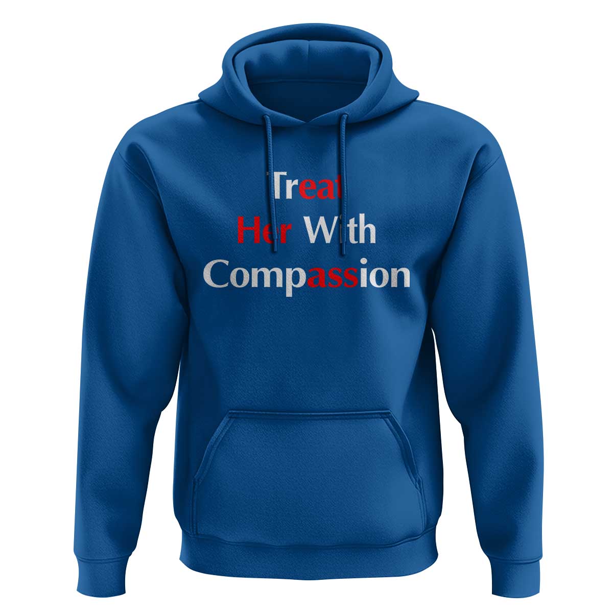 Treat Her With Compassion Funny Adult Humor Hoodie