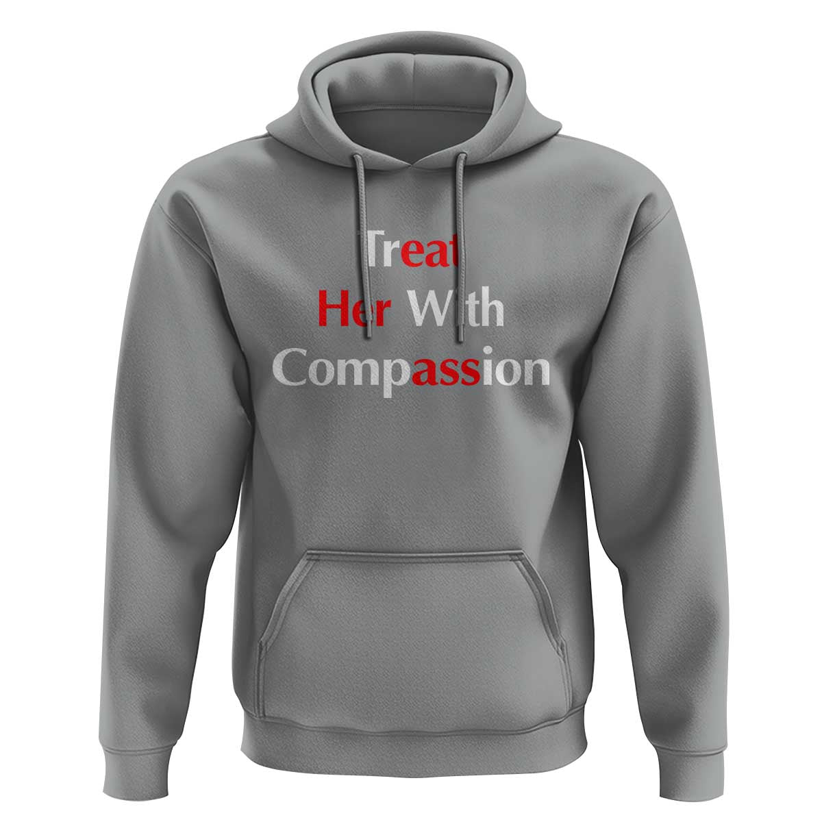 Treat Her With Compassion Funny Adult Humor Hoodie