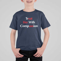 Treat Her With Compassion Funny Adult Humor T Shirt For Kid