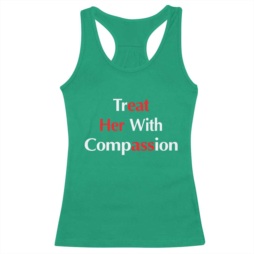 Treat Her With Compassion Funny Adult Humor Racerback Tank Top