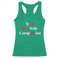 Treat Her With Compassion Funny Adult Humor Racerback Tank Top
