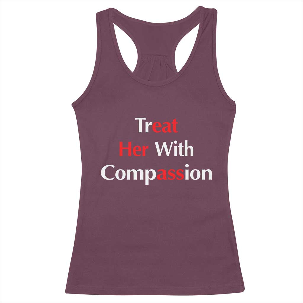 Treat Her With Compassion Funny Adult Humor Racerback Tank Top